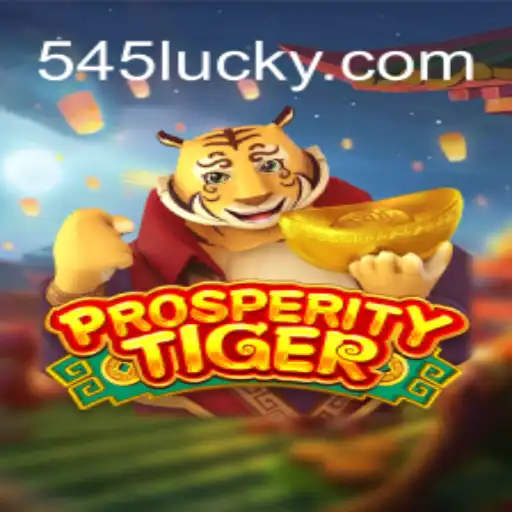 ProsperityTiger: Unlocking Fortunes and Fun at 545luck.com
